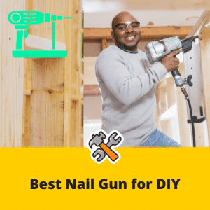 Best Nail Gun for DIY