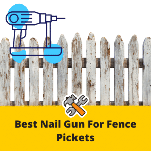 Best nail gun for picket fences