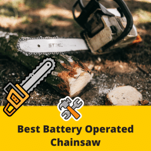 Best Battery Operated Chainsaw